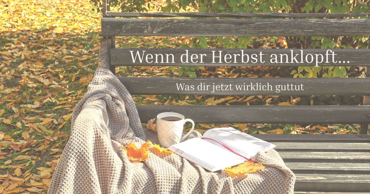 Herbst; Selbstfürsorge im Herbst; Was dir im Herbst guttut